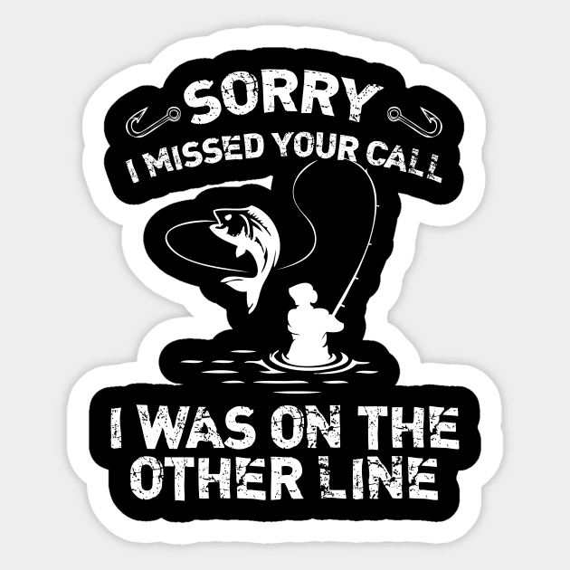 Sorry I Missed Your Call I Was On The Other Line Fishing Sticker by printalpha-art